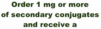 Order 1 mg or more of secondary conjugates and receive a